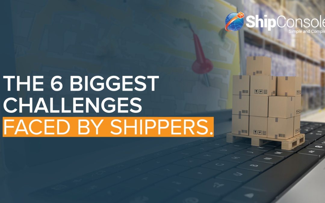 The 6 Biggest Challenges Faced by Shippers