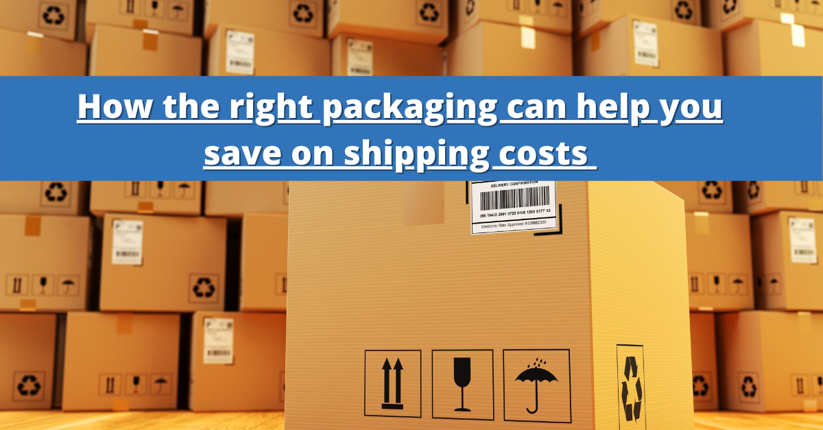 How the Right Packaging can Help you Save on Shipping Costs