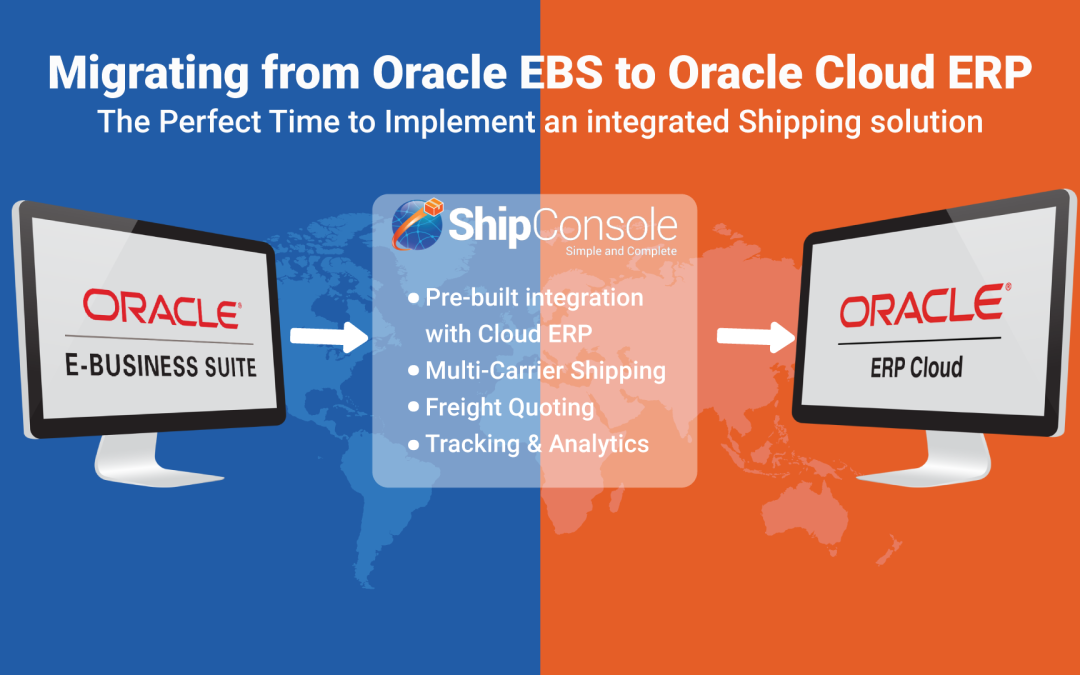 Migrating from Oracle EBS to Oracle Cloud ERP: The Perfect Time to Implement an integrated Shipping solution.