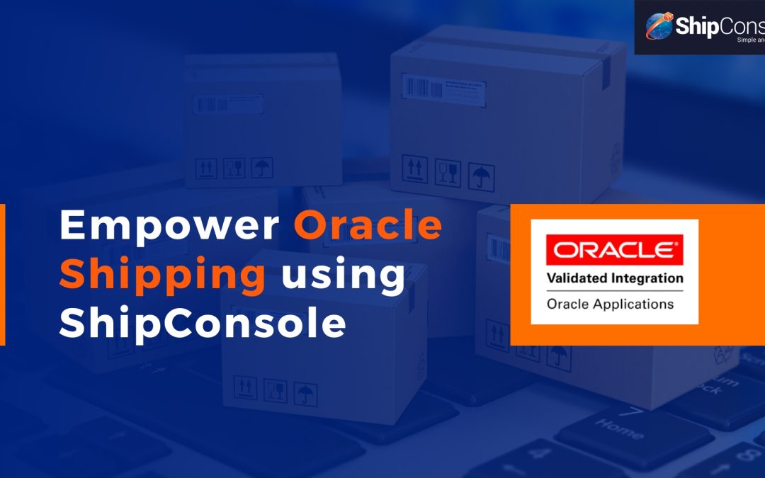 Empower your Oracle Shipping with ShipConsole.