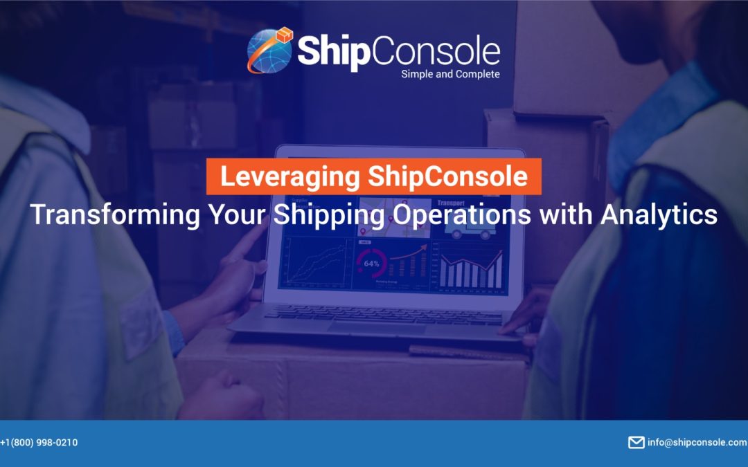 Leveraging ShipConsole: Transforming Your Shipping Operations with Analytics