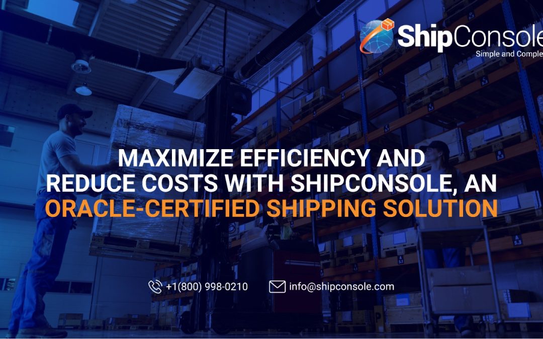 Maximize Efficiency and Reduce Costs with ShipConsole, an Oracle-certified shipping solution.