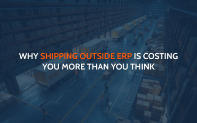 Why Shipping Outside ERP Is Costing You More Than You Think